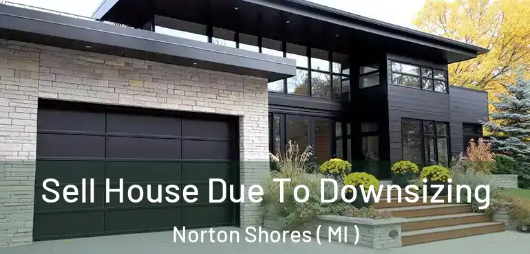  Sell House Due To Downsizing Norton Shores ( MI )