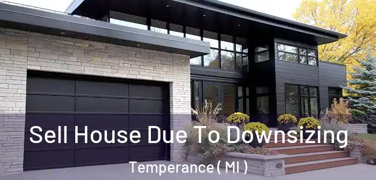  Sell House Due To Downsizing Temperance ( MI )
