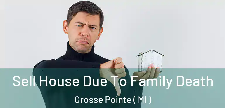 Sell House Due To Family Death Grosse Pointe ( MI )