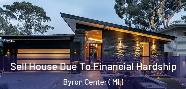  Sell House Due To Financial Hardship Byron Center ( MI )