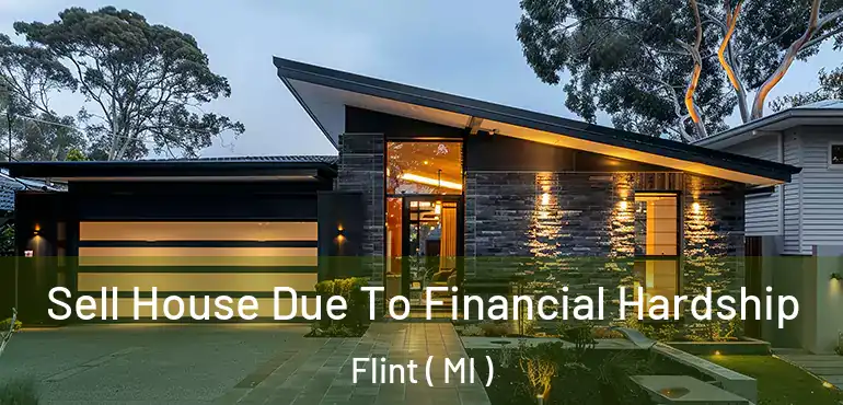  Sell House Due To Financial Hardship Flint ( MI )
