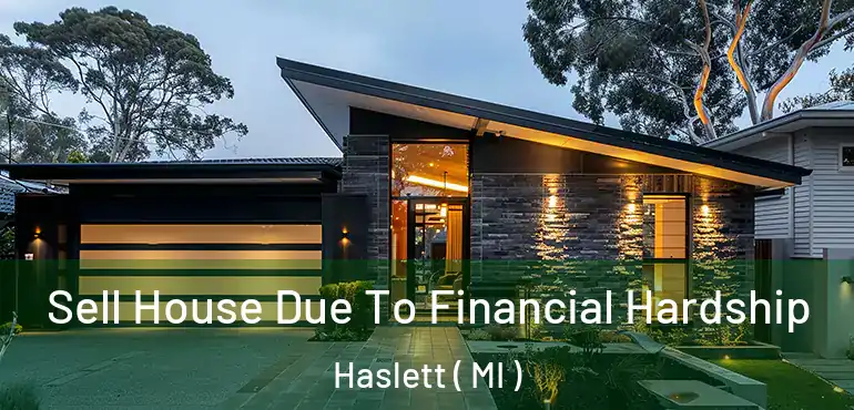  Sell House Due To Financial Hardship Haslett ( MI )