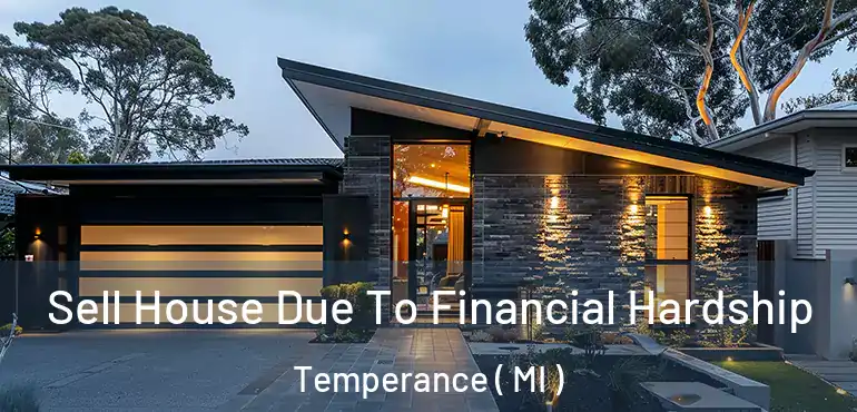  Sell House Due To Financial Hardship Temperance ( MI )