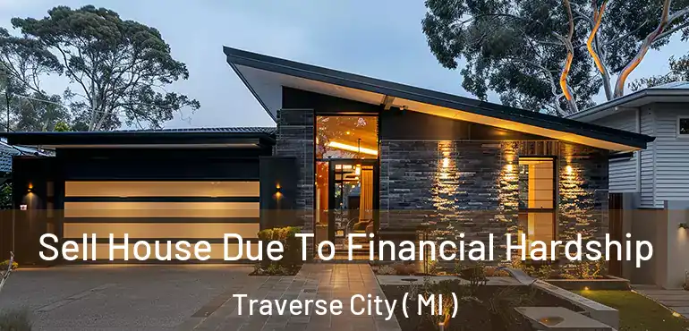  Sell House Due To Financial Hardship Traverse City ( MI )