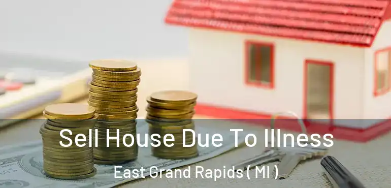  Sell House Due To Illness East Grand Rapids ( MI )