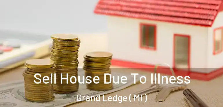  Sell House Due To Illness Grand Ledge ( MI )