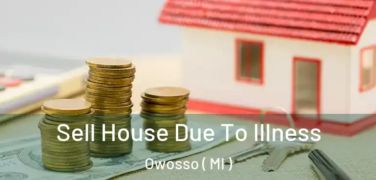  Sell House Due To Illness Owosso ( MI )