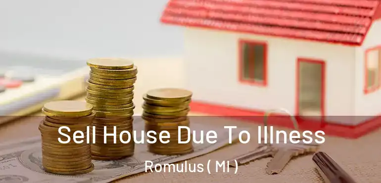  Sell House Due To Illness Romulus ( MI )