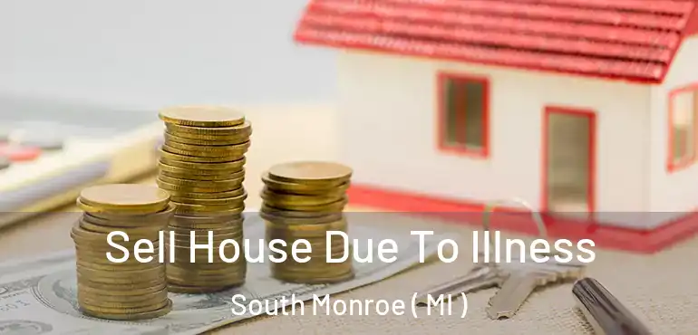  Sell House Due To Illness South Monroe ( MI )
