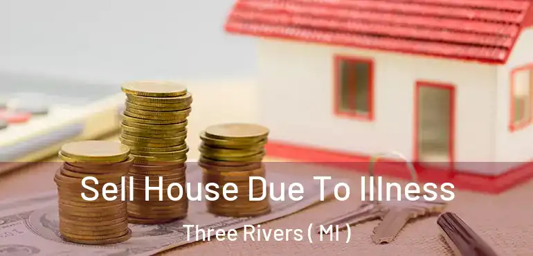  Sell House Due To Illness Three Rivers ( MI )