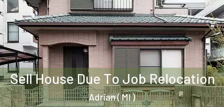  Sell House Due To Job Relocation Adrian ( MI )