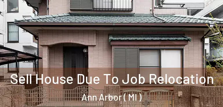  Sell House Due To Job Relocation Ann Arbor ( MI )