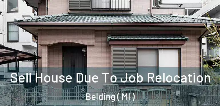  Sell House Due To Job Relocation Belding ( MI )