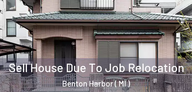  Sell House Due To Job Relocation Benton Harbor ( MI )