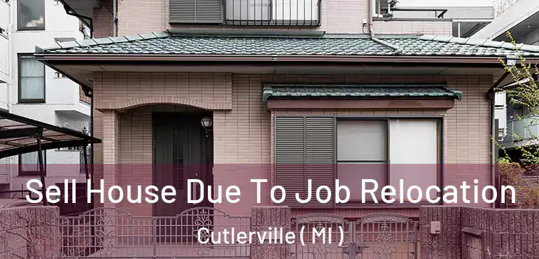  Sell House Due To Job Relocation Cutlerville ( MI )
