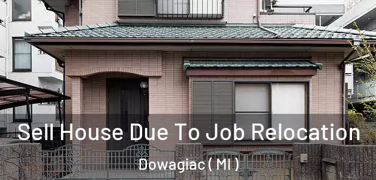  Sell House Due To Job Relocation Dowagiac ( MI )