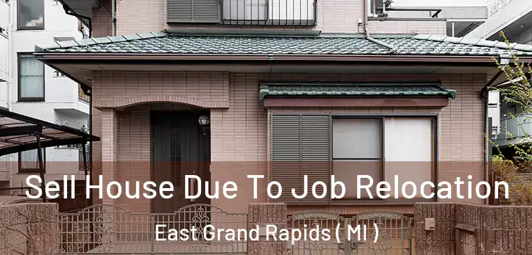  Sell House Due To Job Relocation East Grand Rapids ( MI )