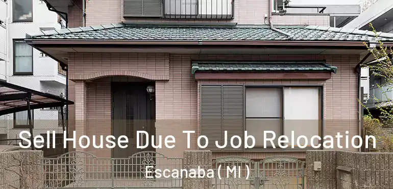  Sell House Due To Job Relocation Escanaba ( MI )
