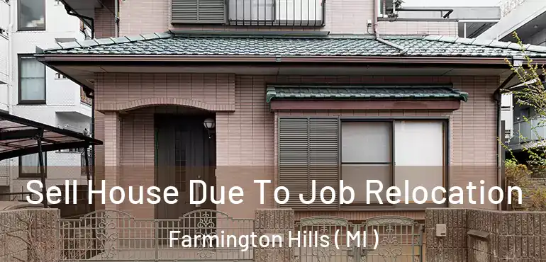  Sell House Due To Job Relocation Farmington Hills ( MI )