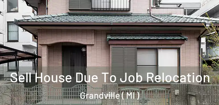  Sell House Due To Job Relocation Grandville ( MI )