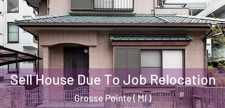  Sell House Due To Job Relocation Grosse Pointe ( MI )