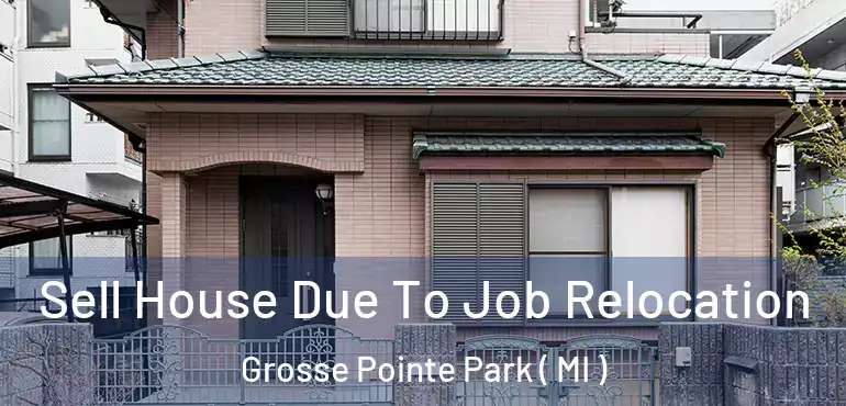  Sell House Due To Job Relocation Grosse Pointe Park ( MI )