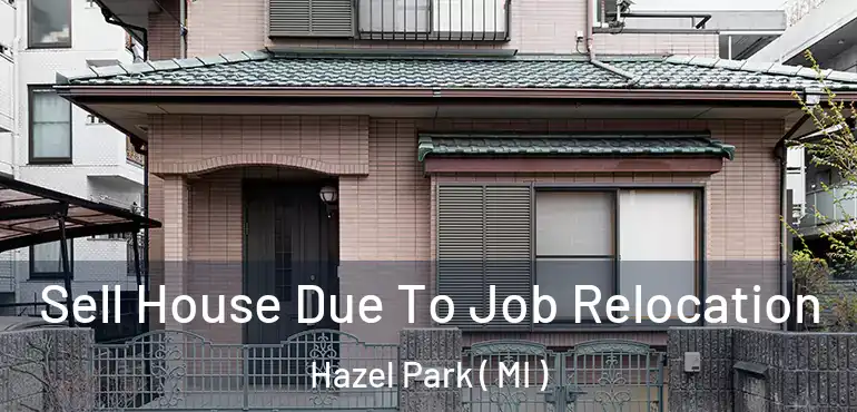  Sell House Due To Job Relocation Hazel Park ( MI )