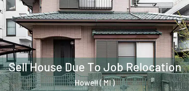 Sell House Due To Job Relocation Howell ( MI )