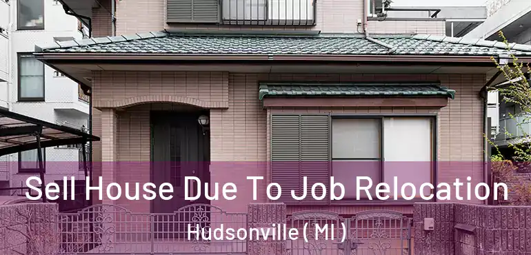  Sell House Due To Job Relocation Hudsonville ( MI )