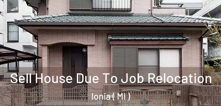  Sell House Due To Job Relocation Ionia ( MI )