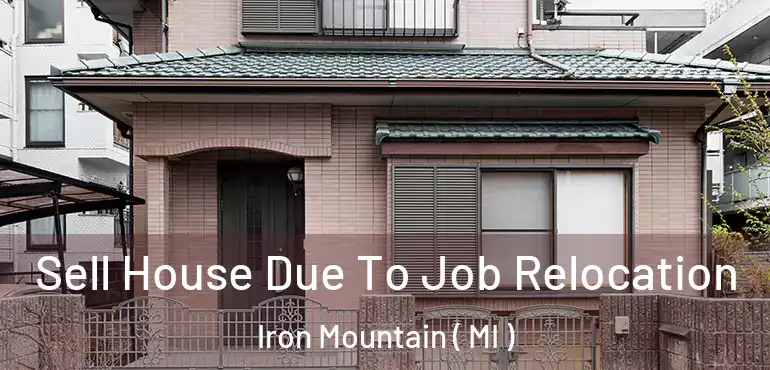  Sell House Due To Job Relocation Iron Mountain ( MI )