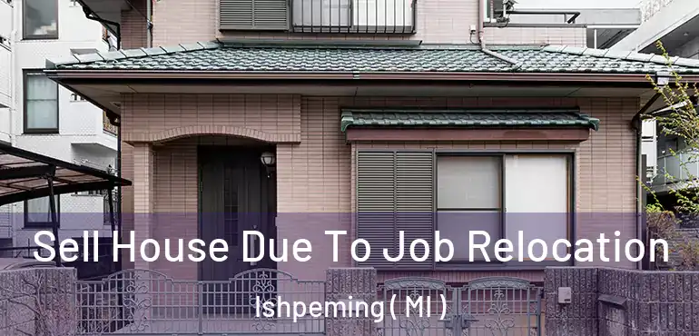  Sell House Due To Job Relocation Ishpeming ( MI )