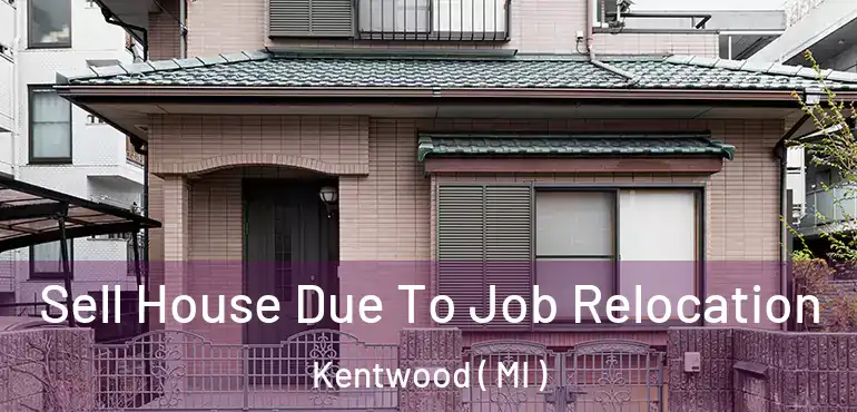  Sell House Due To Job Relocation Kentwood ( MI )