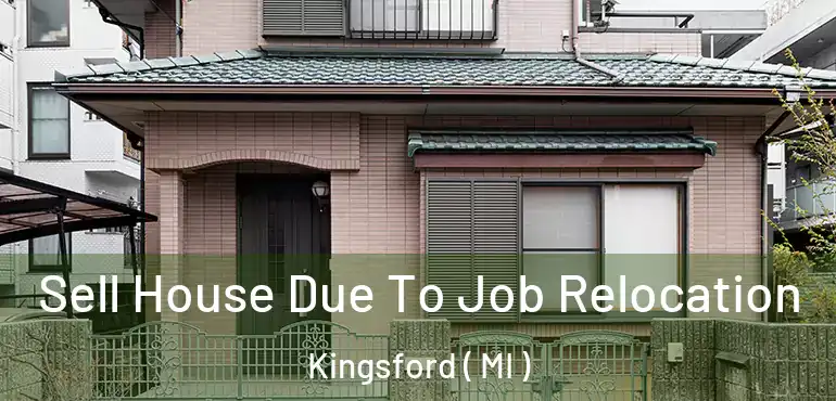  Sell House Due To Job Relocation Kingsford ( MI )