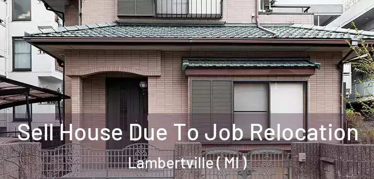  Sell House Due To Job Relocation Lambertville ( MI )