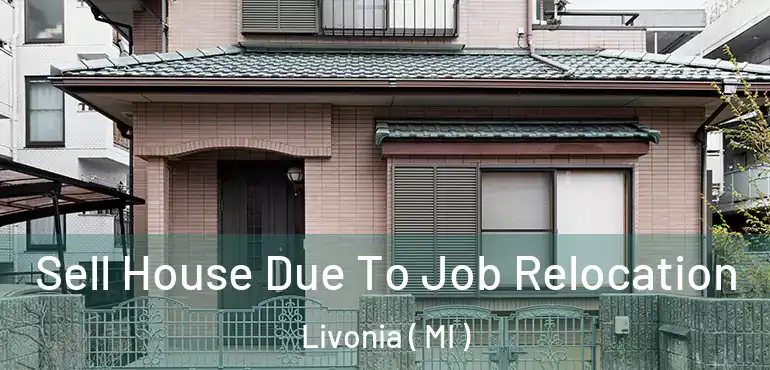  Sell House Due To Job Relocation Livonia ( MI )