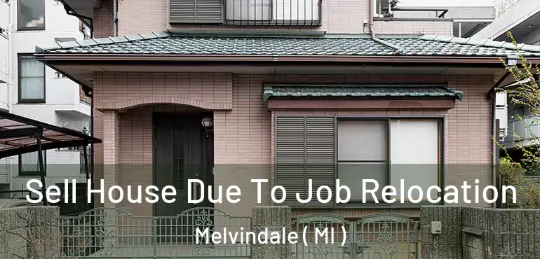  Sell House Due To Job Relocation Melvindale ( MI )