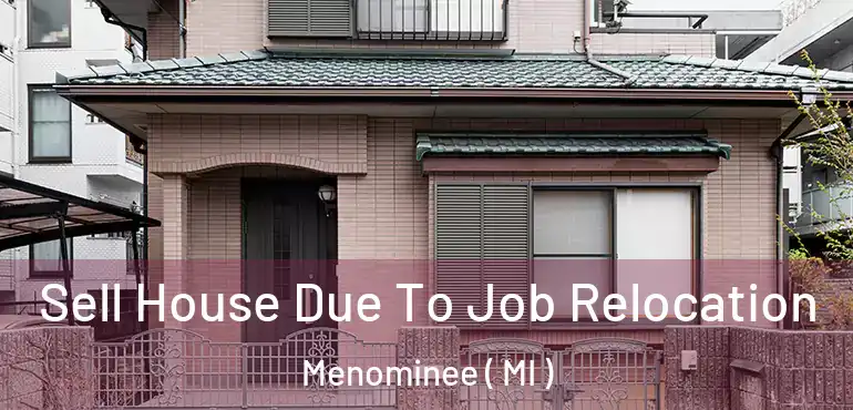  Sell House Due To Job Relocation Menominee ( MI )