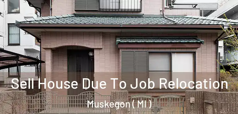  Sell House Due To Job Relocation Muskegon ( MI )