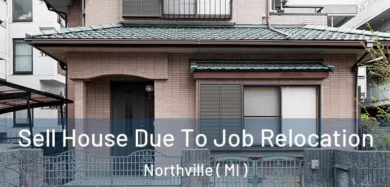  Sell House Due To Job Relocation Northville ( MI )