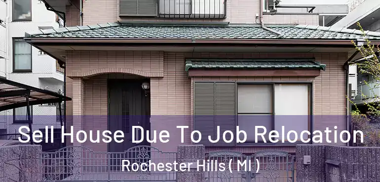  Sell House Due To Job Relocation Rochester Hills ( MI )