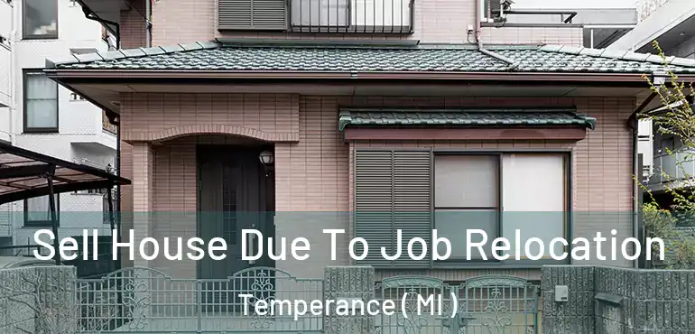  Sell House Due To Job Relocation Temperance ( MI )