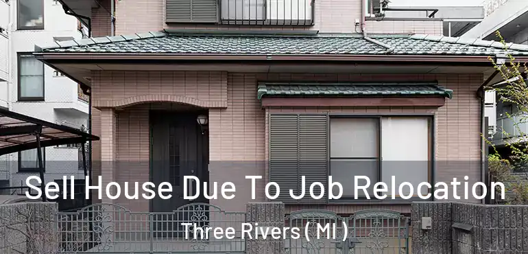 Sell House Due To Job Relocation Three Rivers ( MI )