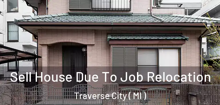  Sell House Due To Job Relocation Traverse City ( MI )