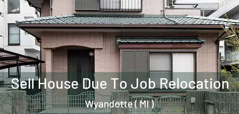  Sell House Due To Job Relocation Wyandotte ( MI )