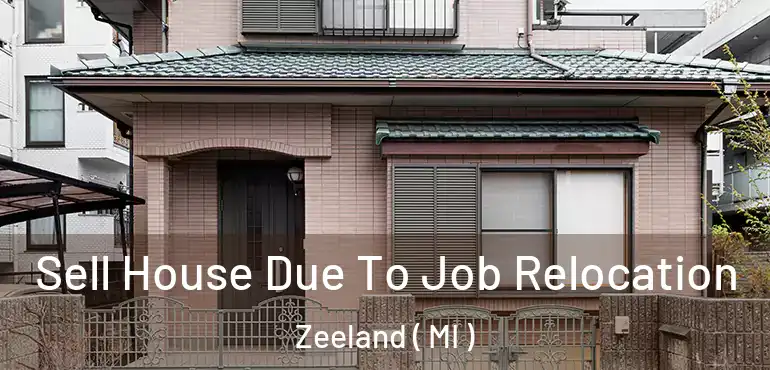  Sell House Due To Job Relocation Zeeland ( MI )