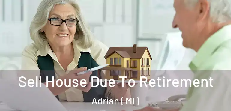  Sell House Due To Retirement Adrian ( MI )