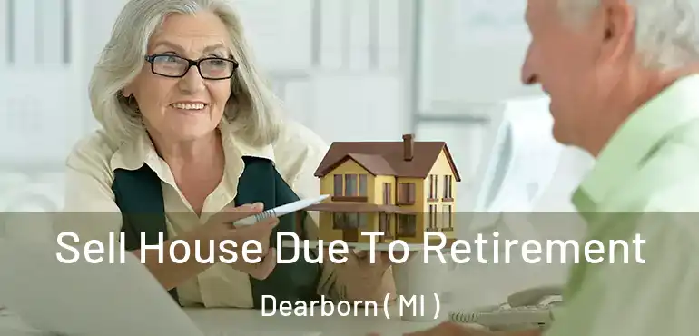  Sell House Due To Retirement Dearborn ( MI )