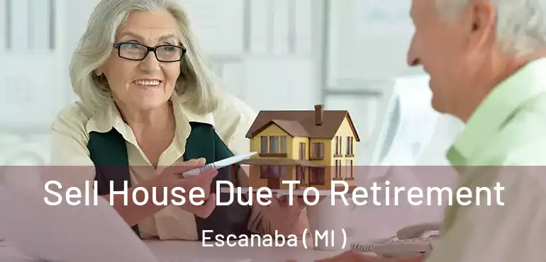  Sell House Due To Retirement Escanaba ( MI )