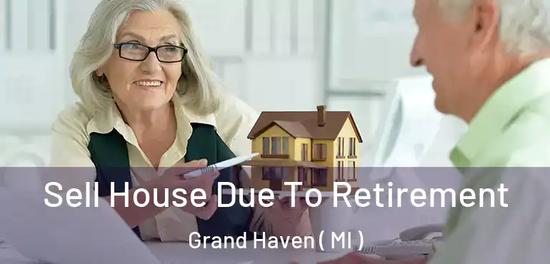  Sell House Due To Retirement Grand Haven ( MI )